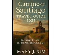 Camino de Santiago Travel Guide 2025: Pilgrimage, Purpose, and the Paths That Change Us