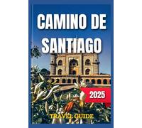 Camino de Santiago Travel Guide 2025 (Skylinevoyages24 Travel Guides)