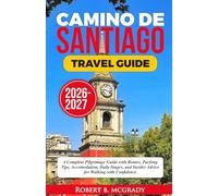 Camino de Santiago Travel Guide 2026-2027: A Complete Pilgrimage Guide with Routes, Packing Tips, Accommodation, Daily Stages, and Insider Advice for Walking with Confidence (Earthside Escapes)