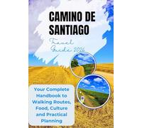Camino de Santiago Travel Guide 2026: Your Complete Handbook to Walking Routes, Food, Culture and Practical Planning