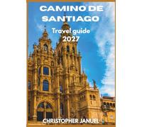 CAMINO DE SANTIAGO Travel Guide 2027: The Complete Travel Guide to the Camino Francés - Routes, Planning, and Practical Advice for Every Pilgrim (2027 ... and keyword-dense, good for discoverability.