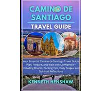 Camino de Santiago travel Guide: Essential Camino de Santiago Travel Guide: Plan, Prepare, and Walk with Confidence-Including Routes, Packing Tips, Daily Stages, and Spiritual Reflections