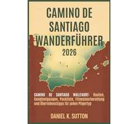 Camino de Santiago Wanderführer 2026: Camino de Santiago Pilgerreise: Routen, Genehmigungen, Packliste, Fitnessvorbereitung und Überlebenstipps für ... Quest Series: The Hiking Expeditions Guide)