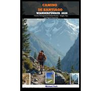 CAMINO DE SANTIAGO WANDERFÜHRER 2026: French, Portuguese & Coastal Routes - Stages, Tips, and Pilgrim Essentials