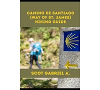 CAMINO DE SANTIAGO (WAY OF ST. JAMES) HIKING GUIDE (The Explorer’s Hiking Collection)