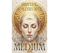 CAMINO DE UN MEDIUM: DESPIERTA TU PODER INTERIOR CON LA LUNA: Guía clara para comprender la mediumnidad y conectar con el mundo sutil.