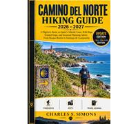 Camino del Norte Hiking Guide 2026-2027: A Pilgrim's Route on Spain's Atlantic Coast, With Maps, Trusted Stops, and Seasonal Planning Advice, From Basque Border to Santiago de Compostela