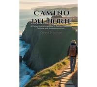 Camino Del Norte Travel Guide: A Comprehensive guides to Routes, Planning, Culture and Accomodation