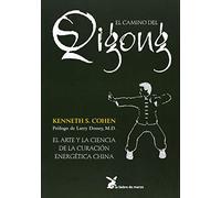 Camino del Qigong: El arte y la ciencia de la curación energética china (CUERPO Y CONSCIENCIA)