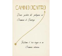 CAMINO DENTRO: Diario guidato del pellegrino sul Cammino di Santiago.
