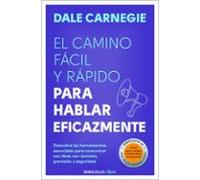 El camino fácil y rápido para hablar eficazmente: Descubra las herramientas esenciales para comunicar sus ideas con dominio, precisión y seguridad (Clave)