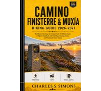 Camino Finisterre & Muxía Hiking Guide 2026-2027: Walk Beyond Santiago de Compostela to the Atlantic Coast, a Pilgrim's Handbook with Trail Maps, Packing Advice, and Planning for Every Season