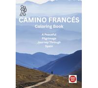 Camino Francés Coloring Book: A Peaceful Pilgrimage Journey Through Real Villages, Roads, and Landscapes of Spain