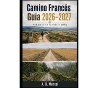 Camino Francés Guía 2026-2027: POR LIBRE Y A TU PROPIO RITMO