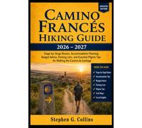 CAMINO FRANCÉS HIKING GUIDE 2026-2027: Stage-by-Stage Routes, Accommodation Planning, Budget Advice, Packing Lists, and Essential Pilgrim Tips for Walking the Camino de Santiago