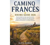 CAMINO FRANCÉS HIKING GUIDE 2026: Plan Your Walk from Saint-Jean-Pied-de-Port to Santiago de Compostela with Stage-by-Stage Routes, Practical ... Packing Advice, and Pilgrim Essentials