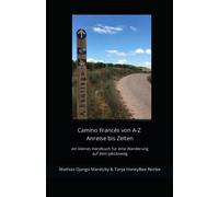 Camino Francés von A-Z: Anreise bis Zelten ein kleines Handbuch für eine Wanderung auf dem Jakobsweg