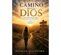 CAMINO HACIA DIOS: Una historia real de fe, caídas, perseverancia y transformación: 1