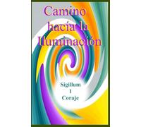Camino hacia la Iluminación Sigillum 1 Coraje (Colección de obras de Carneado)