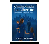 Camino Hacia la Libertad: Una historia de fe, redención y amor