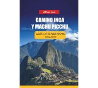 CAMINO INCA Y MACHU PICCHU GUÍA DE SENDERISMO 2026-2027: Estrategia de Reserva de Permisos, Preparación para la Altitud e Itinerarios Diarios para ... (Trailblazer’s Ultimate Hiking Guides)