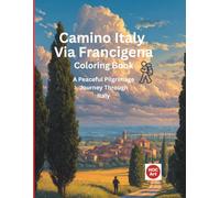 Camino Italy: Via Francigena: A Pilgrimage Coloring Journey Through Tuscany, Medieval Villages, and Ancient Roads to Rome (Camino real locations coloring books)