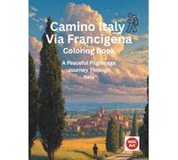 Camino Italy: Via Francigena: A Pilgrimage Coloring Journey Through Tuscany, Medieval Villages, and Ancient Roads to Rome (Camino real locations coloring books)
