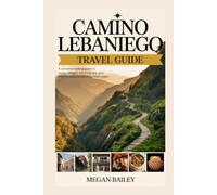 CAMINO LEBANIEGO TRAVEL GUIDE: A Complete Walking Guide to Routes, Villages, History, Planning Tips, and Pilgrim Experiences in Northern Spain