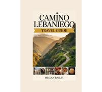 CAMINO LEBANIEGO TRAVEL GUIDE: A Complete Walking Guide to Routes, Villages, History, Planning Tips, and Pilgrim Experiences in Northern Spain