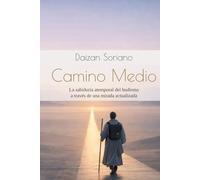 Camino Medio: La sabiduría atemporal del budismo a través de una mirada actualizada