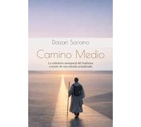 Camino Medio: La sabiduría atemporal del budismo a través de una mirada actualizada
