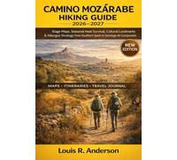 Camino Mozárabe Hiking Guide 2026-2027: Stage Maps, Seasonal Heat Survival, Cultural Landmarks & Albergue Strategy from Southern Spain to Santiago de Compostela