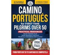Camino Portugués For First-Time Pilgrims Over 50: Plan, Prepare, and Walk Stress-Free from Porto or Tui to Santiago. Six Flexible Routes with Detailed, Comfortable Stages and Clear Safety Guidance