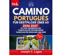 CAMINO PORTUGUÉS für Erstpilger über 60 2026 - 2027: Einfache Planung, komfortable tägliche Etappen und klare Orientierung von Porto oder Tui bis Santiago