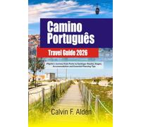 Camino Português Guide 2026-2027: Pilgrim's Journey from Porto to Santiago: Routes, Stages, Accommodation and Essential Planning Tips