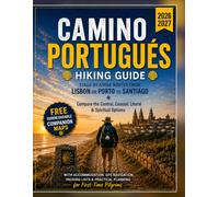 Camino Portugués Hiking guide 2026-2027: Stage-by-Stage Routes from Lisbon or Porto to Santiago, Compare the Central, Coastal, Litoral & Spiritual ... Practical Planning for First-Time Pilgrims