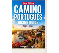 Camino Portugués Hiking Guide 2026-2027: Stage-by-Stage Routes from Porto to Santiago Coastal and Central Camino Options, Trail Maps, Accommodation, ... and Planning for First-Time Pilgrims
