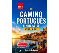 Camino Portugués Hiking Guide 2026-2027: Stage-by-Stage Routes from Porto to Santiago, Coastal & Central Route Options, GPS Navigation, Accommodation ... Lists, and Planning for First-Time Pilgrims