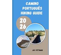CAMINO PORTUGUÉS HIKING GUIDE 2026: Plan, Walk, and Experience the Camino Portugués Like a Seasoned Pilgrim