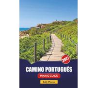 CAMINO PORTUGUÉS HIKING GUIDE 2027: Coastal Stage Routes, Albergue Booking Tips, and Day Itineraries for First-Time Pilgrims