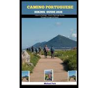 CAMINO PORTUGUESE HIKING GUIDE 2026: Lisbon to Santiago - Scenic Pilgrimage Routes Through Portugal and Spain (JOURNEY BEYOND BORDER GUIDE)