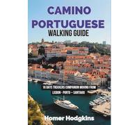 Camino Portuguese Walking Guide: 16 Days Trekkers Companion Moving from Lisbon - Porto - Santiago