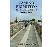 CAMINO PRIMITIVO HIKING GUIDE 2026 - 2027: Explore Spain’s Oldest Pilgrimage Route with Stage Guides, Practical Preparation Tips, and Daily Trail Insights (The Ultimate Hiking Guide Series)