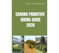CAMINO PRIMITIVO HIKING GUIDE 2026: Walk the Oldest Camino Route with Confidence, Clarity, and Local Insight