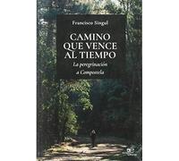 CAMINO QUE VENCE AL TIEMPO: La peregrinación a Compostela (Construir Mundos)