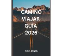 CAMINO VIAJAR GUÍA 2026: Descubre el espíritu, la aventura y las lecciones de vida del Camino de Santiago.
