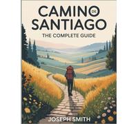 CaminodeSantiago:TheCompleteGuide: Routes,Tips,and Stories for Pilgrims and Adventurers