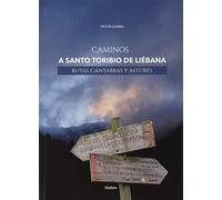 Caminos a Santo Toribio de Liébana. Rutas cántabras y astures (SIN COLECCION)