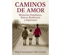 CAMINOS DE AMOR: Memorias Familiares, Raíces, Resiliencia y Esperanza
