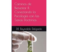 Caminos de Bienestar II: Conectando la Psicología con las Sanas Doctrinas. (Principios de Vida: La Conexión entre la Sabiduría Bíblica y la Psicología.)